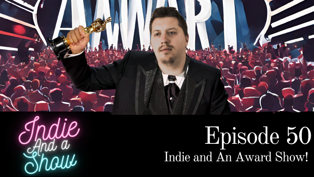 Episode 50 - Indie and An Award Show!